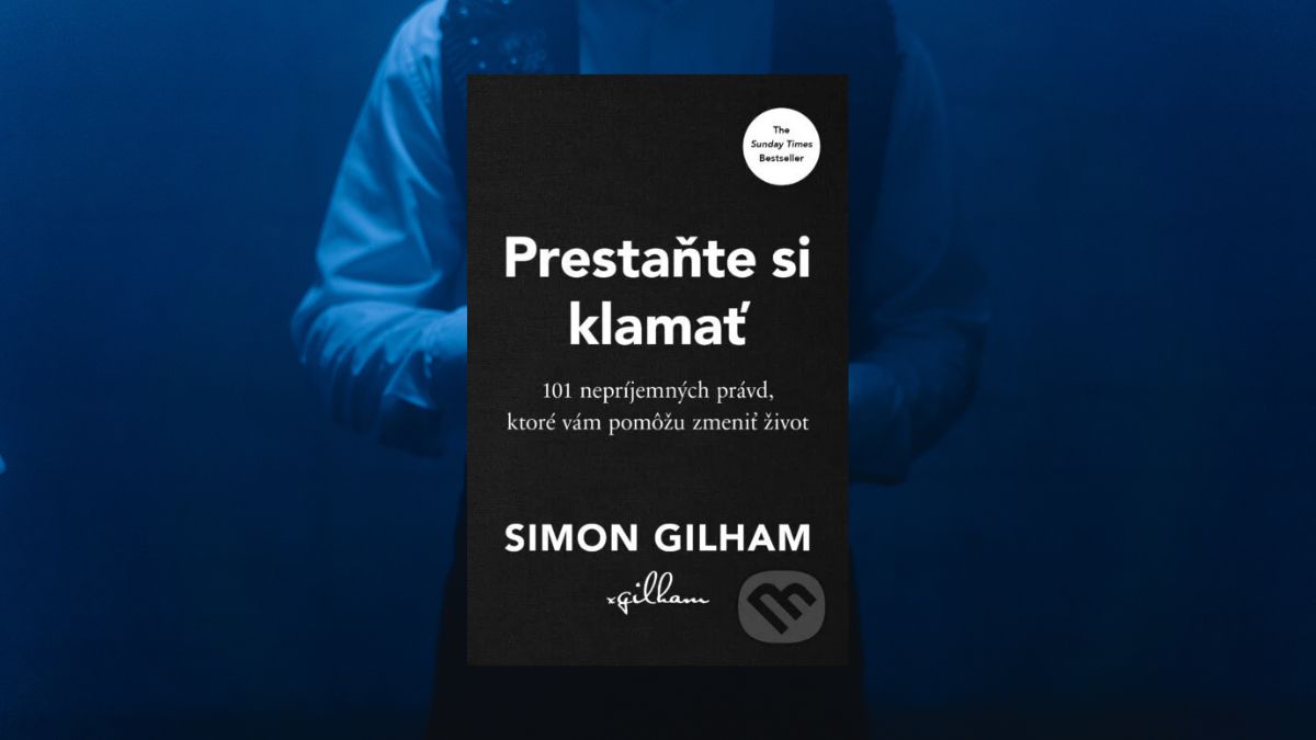 Obálka knihy "Prestaňte si klamať" od autora Simona Gilhama s podtitulom "101 nepríjemných právd, ktoré vám pomôžu zmeniť život". Obálka je čierna s výrazným bielym textom, na pozadí je rozmazaná postava v modrom osvetlení.